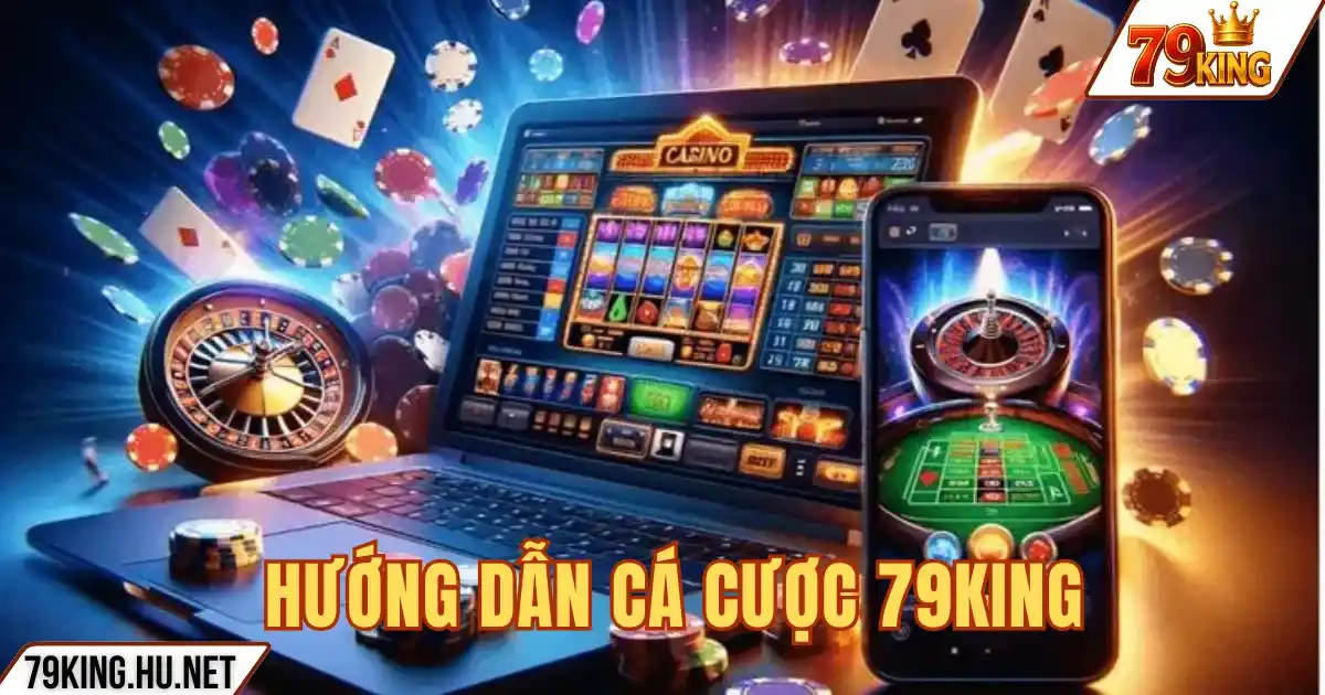 HƯỚNG DẪN CÁ CƯỢC 79KING